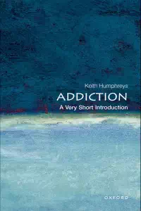 Addiction - A Very Short Introduction - Keith Humphreys